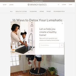 16 Ways to Detox Your Lymphatic System