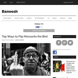 Top Ways to Flip Monsanto the Bird