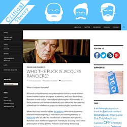 Who the Fuck is Jacques Ranciere?