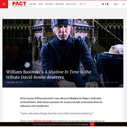 William Basinski's A Shadow In Time is the tribute David Bowie deserves