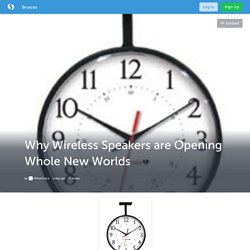 Why Wireless Speakers are Opening Whole New Worlds (with image) · IPPoeClock