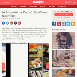 16 Swoon-Worthy Vegan Grilled Cheese Sandwiches