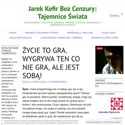 ŻYCIE TO GRA. WYGRYWA TEN CO NIE GRA, ALE JEST SOBĄ! – Jarek Kefir Bez Cenzury: Tajemnice Świata