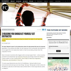 3 Reasons You Should Let Yourself Get Distracted